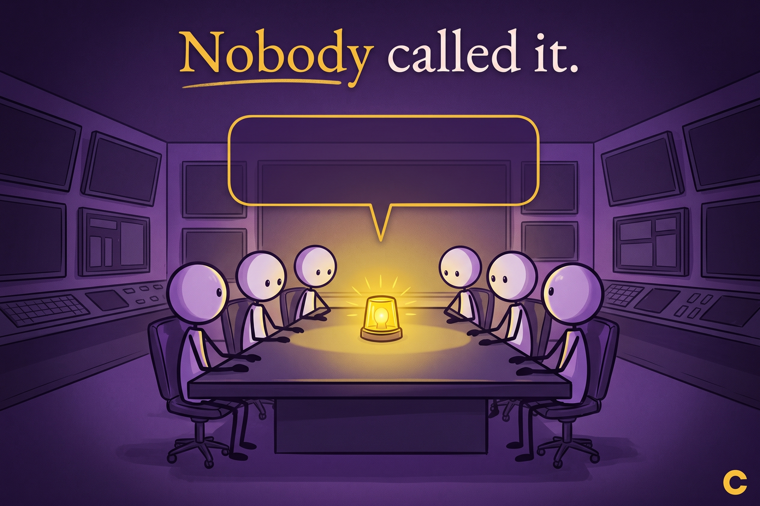 A hand-drawn style illustration titled &lsquo;Nobody called it.&rsquo; Six lavender stick figures sit around a command table watching a single glowing yellow alert beacon, an empty yellow speech bubble hovering above them, unspoken.